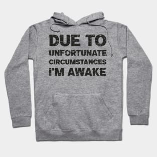 Offensive Due to Unfortunate Circumstances I'm Awake Hoodie